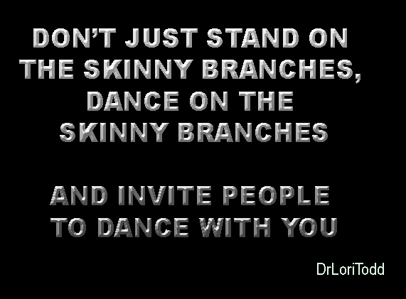 Dr. Lori Todd - Dance on the skinny branches